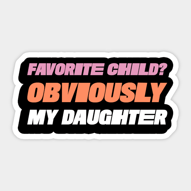 Favorite Child? Obviously My Daughter Funny Favorite Child Family Sticker by ThreadSupreme